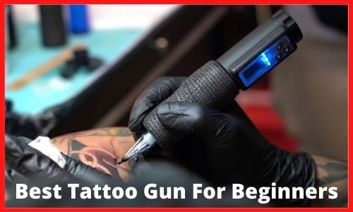 Best Tattoo Gun For Beginners
