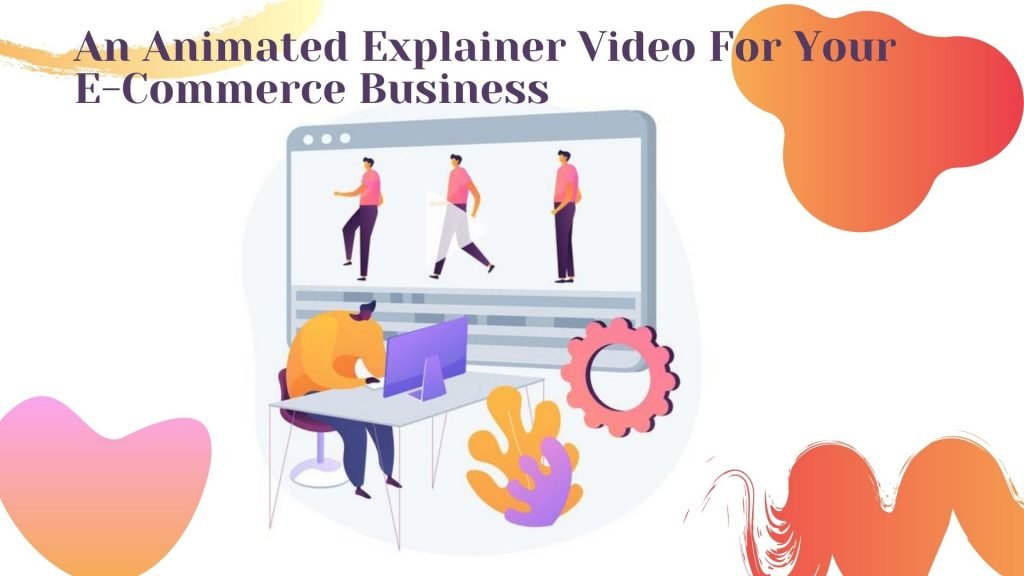 An Animated Explainer Video For Your E-Commerce Business