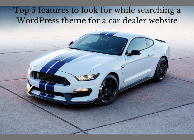 Top 5 features to look for while searching a wordpress theme for a car dealer website