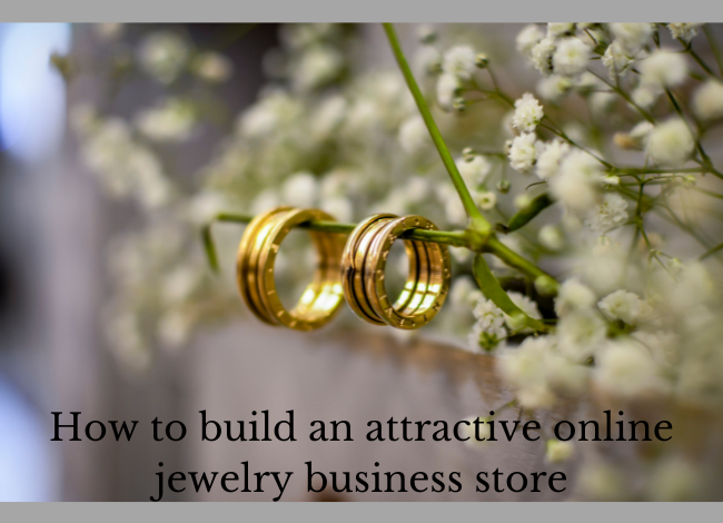 How to build an attractive online jewellery business store