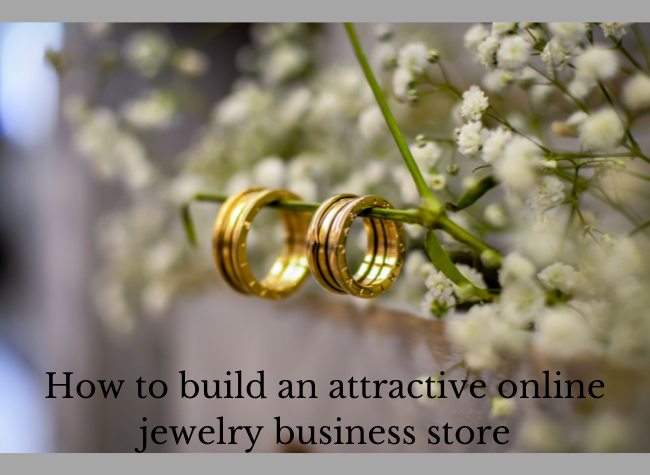 How to build an attractive online jewellery business store