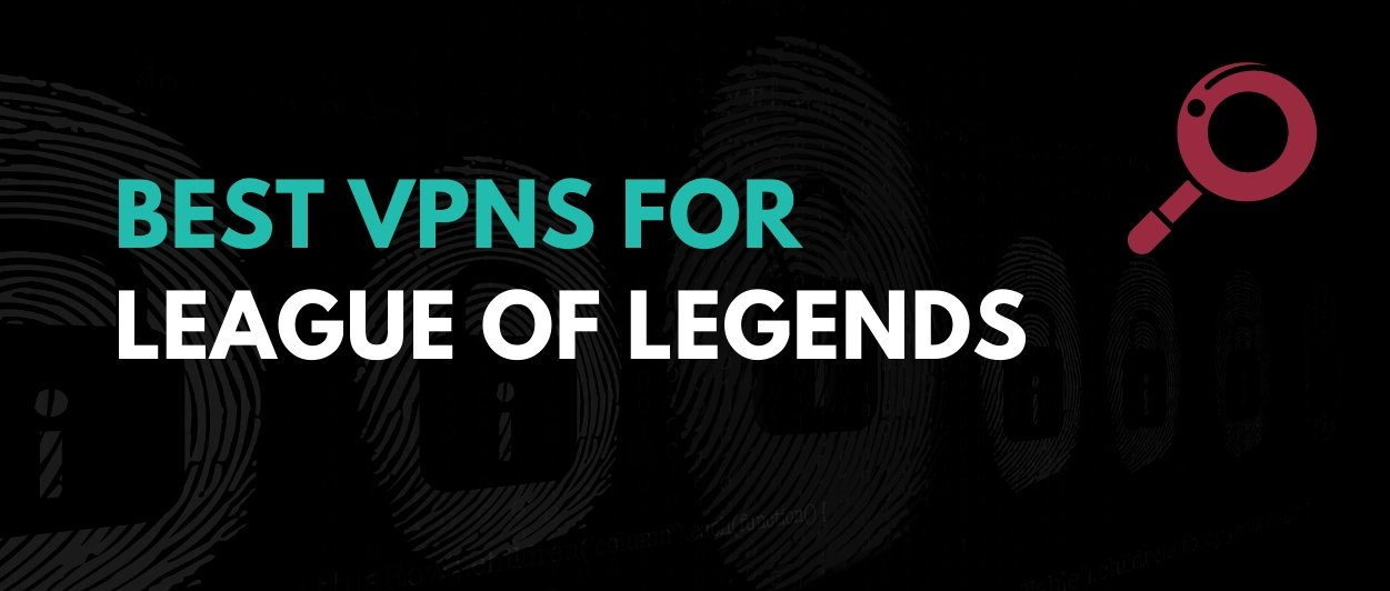 Top 3 recommended VPNs for League of Legends players