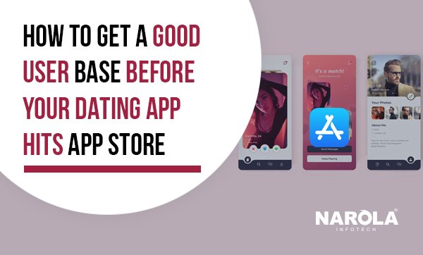 How-To-Get-A-Good-User-Base-Before-Your-Dating-App-Hits-App-Store