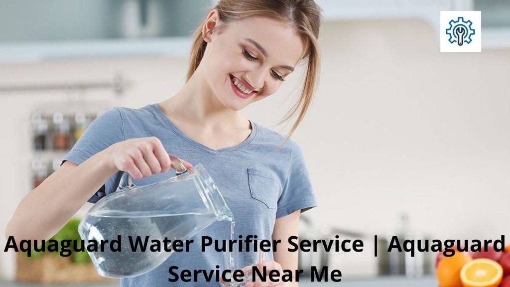 Aquaguard Water Purifier Service Aquaguard Service Near Me