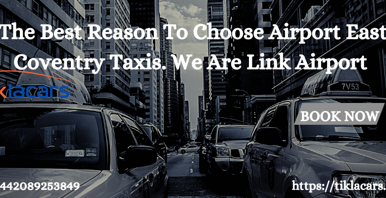 The Best Reason To Choose Airport East Coventry Taxis. We Are Link Airport Cars And Linking All London Airports From Sutton. (1)
