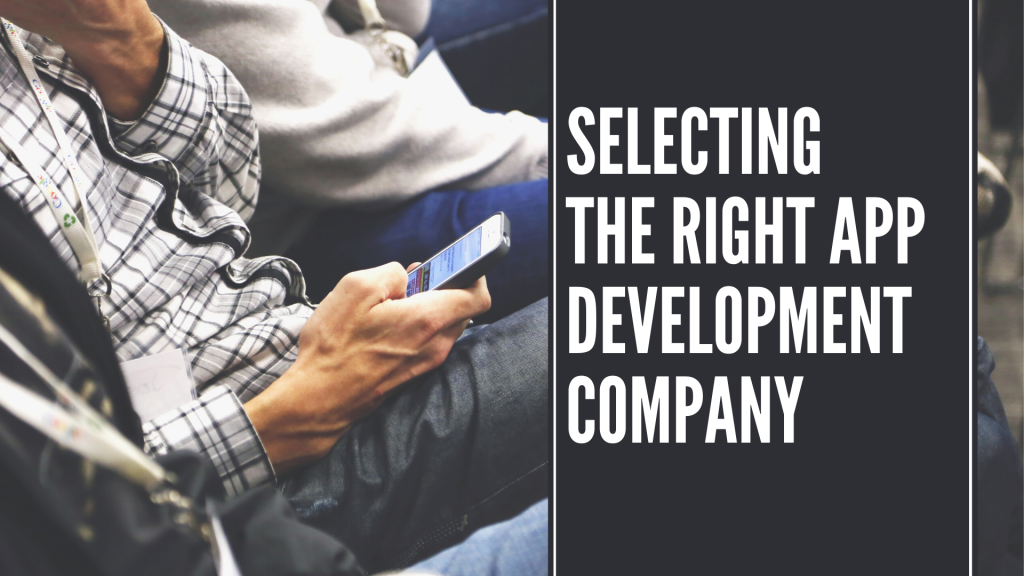 Selecting the Right App Development Company