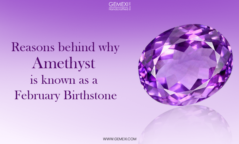 Reason behind why Amethyst is known as february birthstone