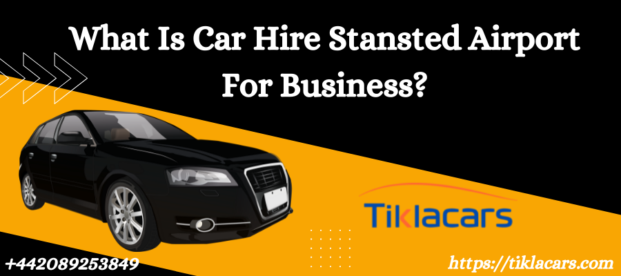 What Is Car Hire Stansted Airport For Business