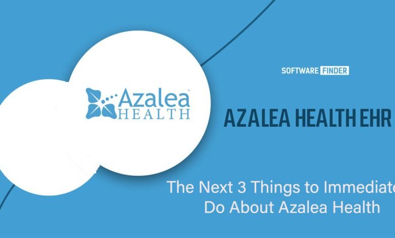 The Next 3 Things to Immediately Do About Azalea Health