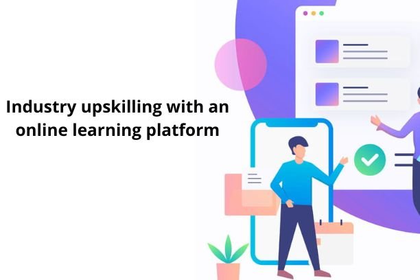 Industry upskilling with an online learning platform