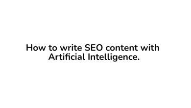 How to write SEO content with Artificial Intelligence.
