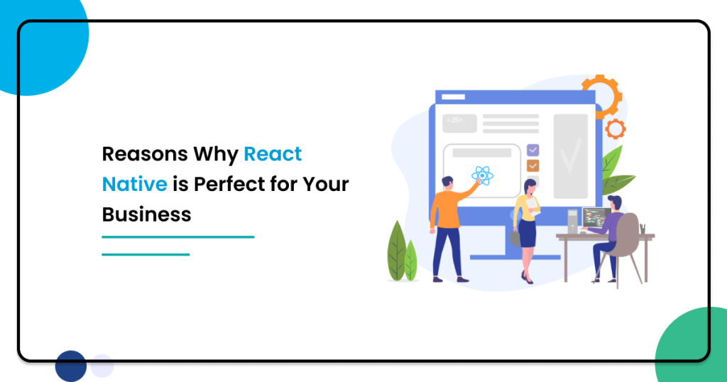 Reasons why React native is perfect for your business