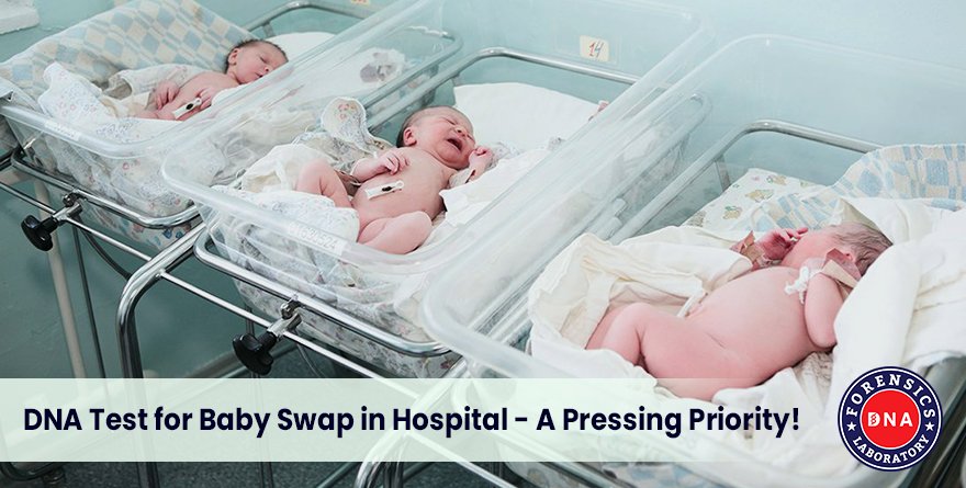 DNA Test for Baby Swap in Hospital – A Pressing Priority!