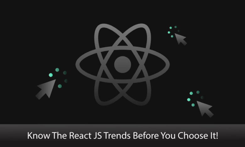 Know The React JS Trends Before You Choose It!